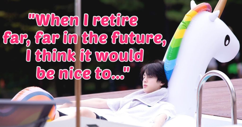 Jin de BTS n'a pas l'intention de prendre sa retraite de sitôt, mais il a déjà un rêve pour quand il le fera